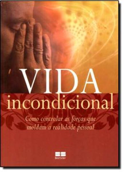 Picture of VIDA INCONDICIONAL - COMO CONTROLAR AS FORCAS QUE MOLDAM A REALIDADE PESSOAL