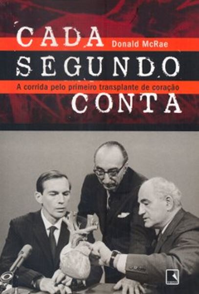 Picture of CADA SEGUNDO CONTA - A CORRIDA PELO PRIMEIRO TRANSPLANTE DE CORACAO