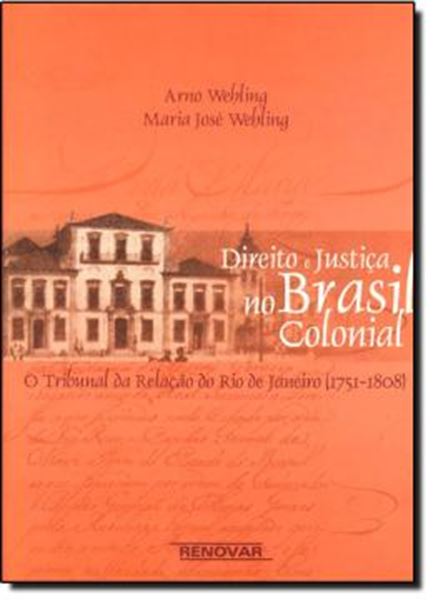 Picture of DIREITOS E A JUSTICA NO BRASIL COLONIAL - O TRIBUNAL DA RELACAO DO RIO DE NAJEIRO (1751 - 1808)