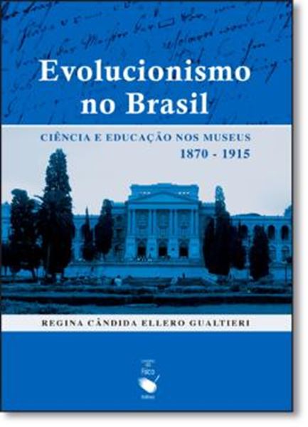 Picture of EVOLUCIONISMO NO BRASIL - CIENCIA E EDUCACAO NOS MUSEUS 1870 - 1915