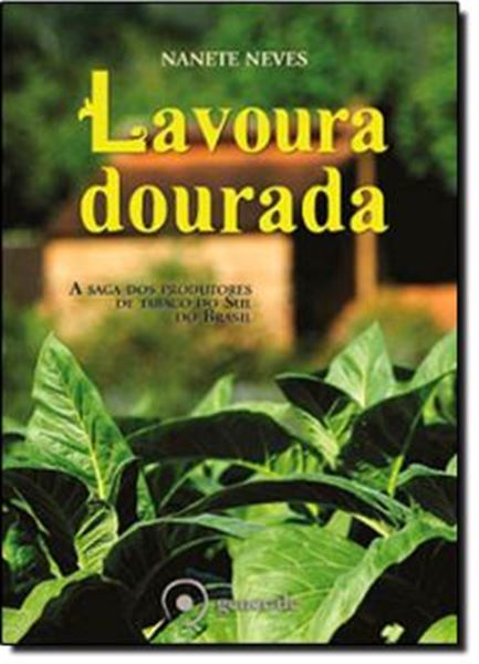 Picture of LAVOURA DOURADA - A SAGA DOS PRODUTORES DE TABACO DO SUL DO BRASIL
