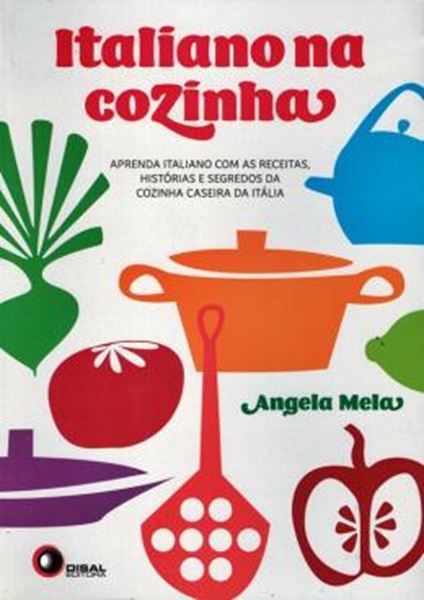 Picture of ITALIANO NA COZINHA - APRENDA ITALIANO COM AS RECEITAS, HISTORIAS E SEGREDOS DA COZINHA CASEIRA DA ITALIA