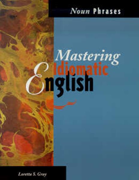 Picture of MASTERING IDIOMATIC ENGLISH: NOUN PHRASES