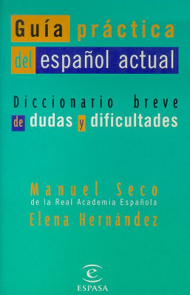 Picture of GUIA PRACTICA DEL ESPANOL ACTUAL - DICCIONARIO BREVE DE DUDAS Y DIFICULTADES