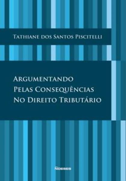Picture of ARGUMENTANDO PELAS CONSEQUENCIAS NO DIREITO TRIBUTARIO