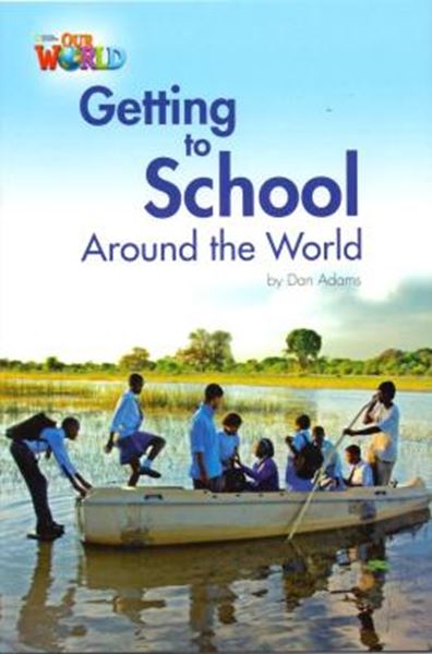 Picture of GETTING TO SCHOOL AROUND THE WORLD - READER 3 - OUR WORLD 3