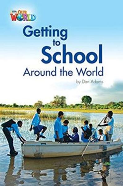 Picture of GETTING TO SCHOOL AROUND THE WORLD - READER 3 - OUR WORLD 3