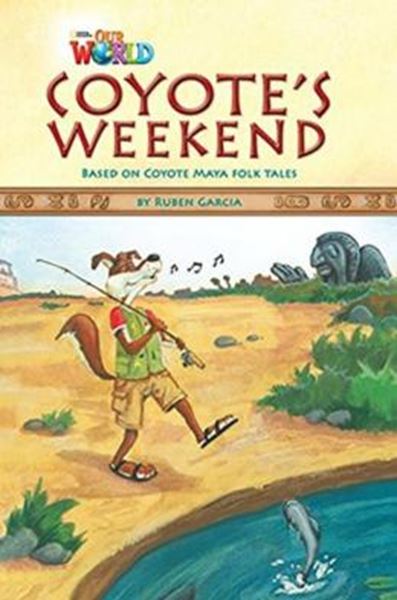 Picture of COYOTE´S WEEKEND BASED ON COYOTE MAYA FOLKTALES - READER 9  - OUR WORLD 3