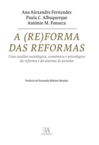 Picture of A (RE)FORMA DAS REFORMAS - UMA ANALISE SOCIOLOGICA, ECONOMICA E PSICOLOGICA DA REFORMA E DO SISTEMA DE PENSOES