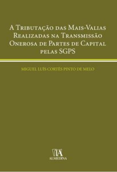 Picture of A TRIBUTACAO DAS MAIS-VALIAS REALIZADAS NA TRANSMISSAO ONEROSA DE PARTES DE CAPITAL PELAS SGPS