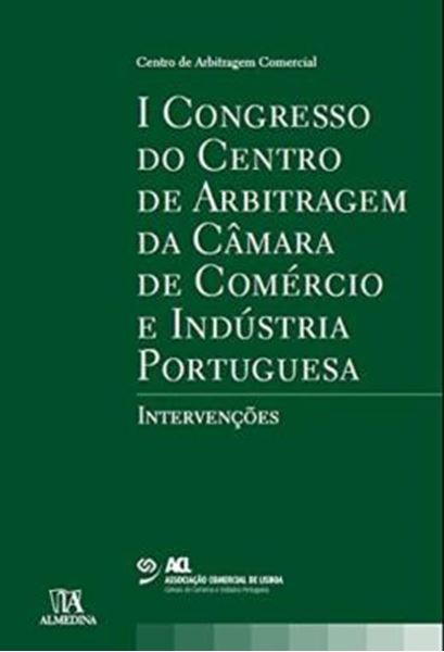 Picture of I CONGRESSO DO CENTRO DE ARBITRAGEM DA CAMARA DE COMERCIO E INDUSTRIA PORTUGUESA - INTERVENCOES