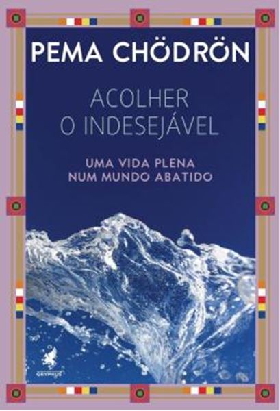 Picture of ACOLHER O INDESEJAVEL - UMA VIDA PLENA NUM MUNDO ABATIDO