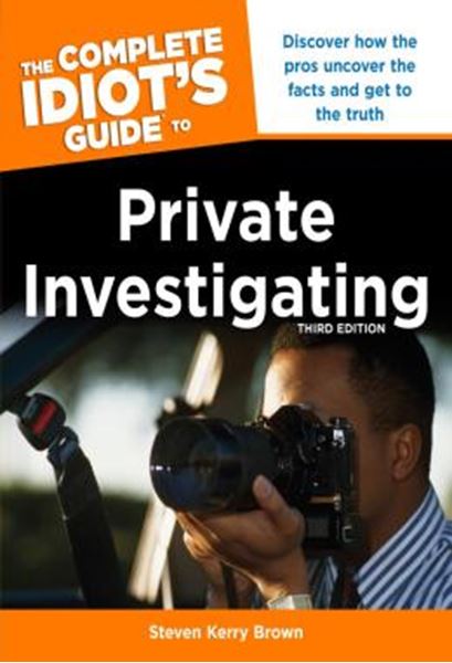 Picture of THE COMPLETE IDIOTS GUIDE TO PRIVATE INVESTIGATING - DISCOVER HOW THE PROS UNCOVER THE FACTS AND GET TO THE TRUTH - 3RD EDITION