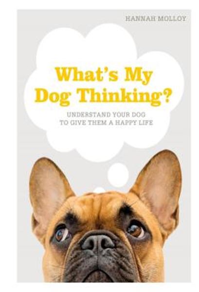 Picture of WHAT´S MY DOG THINKING? - UNDERSTAND YOUR DOG TO GIVE THEM A HAPPY LIFE