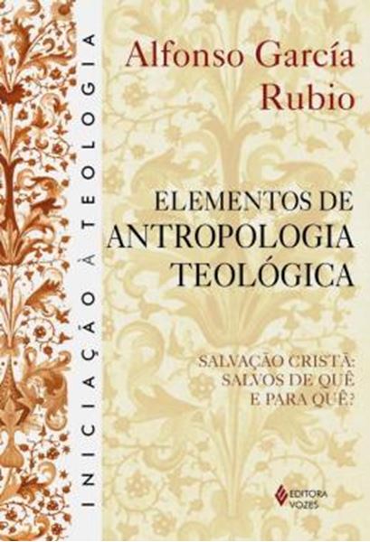 Picture of ELEMENTOS DE ANTROPOLOGIA TEOLÓGICA: SALVAÇÃO CRISTÃ: SALVOS DE QUÊ E PARA QUÊ? - 3ª ED