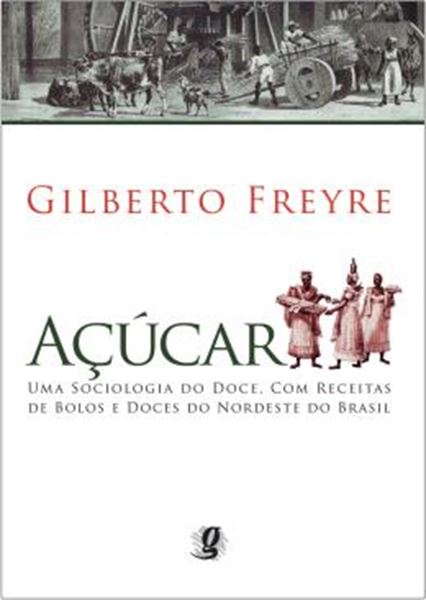 Picture of ACUCAR - UMA SOCIOLOGIA DO DOCE, COM RECEITAS DE BOLOS E DOCES DO NORDESTE DO BRASIL - 5ª ED