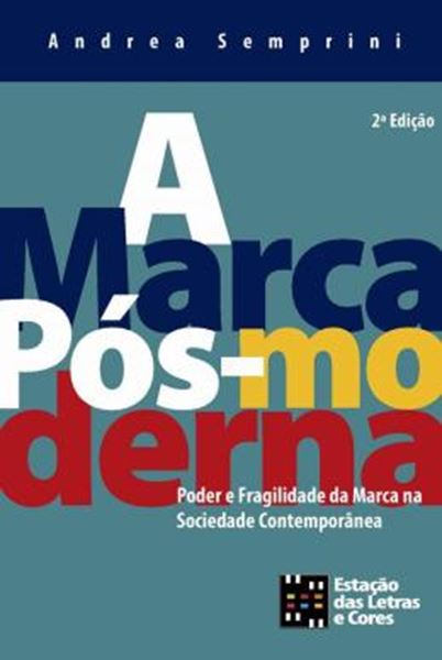 Picture of A MARCA POS-MODERNA - PODER E FRAGILIDADE DA MARCA NA SOCIEDADE CONTEMPORANEA - 2ª ED