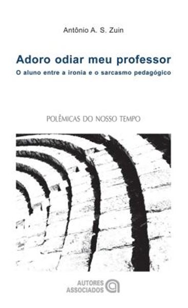 Picture of ADORO ODIAR MEU PROFESSOR - O ALUNO ENTRE A IRONIA E O SARCASMO PEDAGOGICO