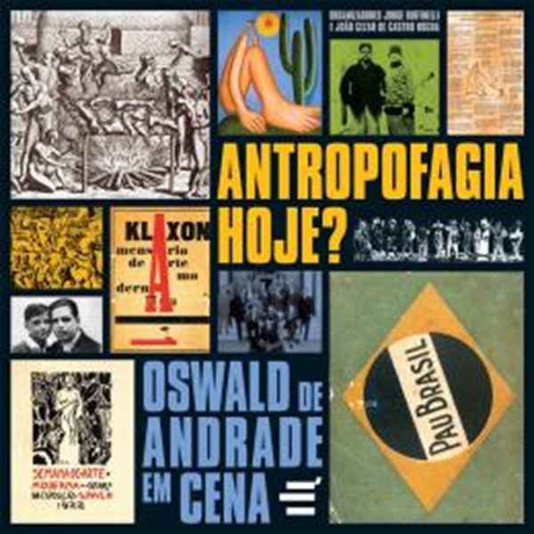 Picture of ANTROPOFAGIA, HOJE? - OSWALD DE ANDRADE EM CENA