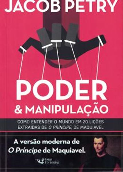 Picture of PODER & MANIPULACAO - COMO ENTENDER O MUNDO EM 20 LICOES EXTRAIDAS DE O PRINCIPE DE MAQUIAVEL