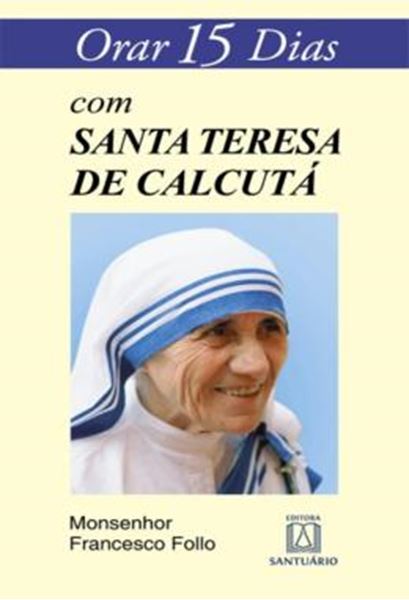 Picture of ORAR 15 DIAS COM MADRE TERESA DE CALCUTA - 3ª ED