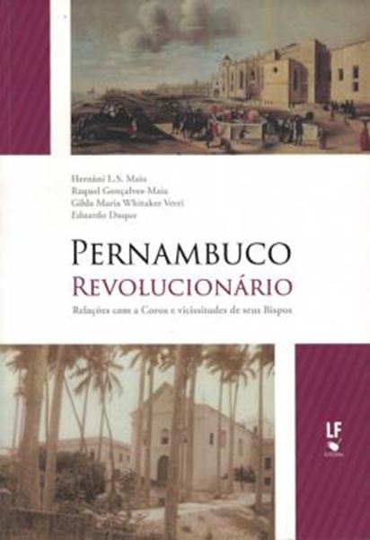 Picture of PERNAMBUCO REVOLUCIONARIO - RELACOES COM A COROA E VICISSITUDES DE SEUS BISPOS