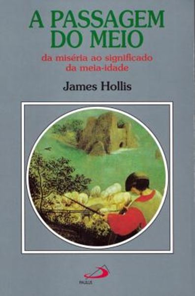 Picture of A PASSAGEM DO MEIO - DA MISERIA AO SIGNIFICADO DA MEIA-IDADE