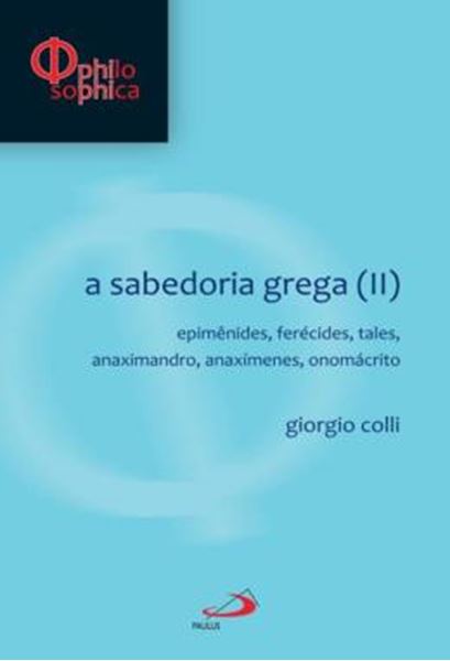 Picture of A SABEDORIA GREGA (II) - EPIMENIDES, FERECIDES, TALES, ANAXIMANDRO, ANAXIMENES, ONOMACRITO