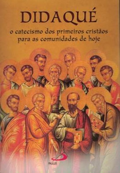 Picture of DIDAQUE - O CATECISMO DOS PRIMEIROS CRISTAOS PARA AS COMUNIDADES DE HOJE