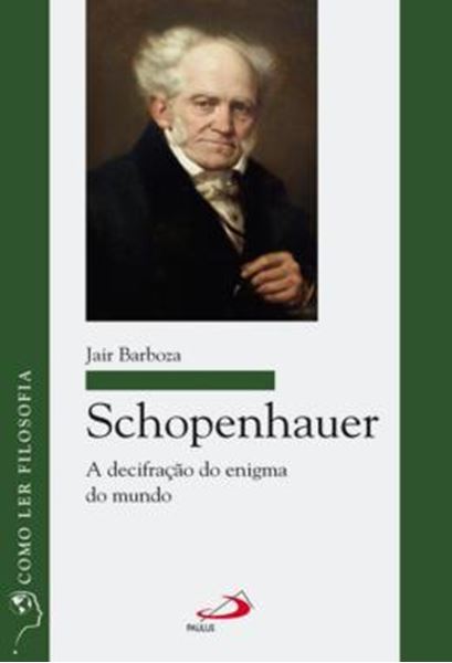 Picture of SCHOPENHAUER - A DECIFRACAO DO ENIGMA DO MUNDO