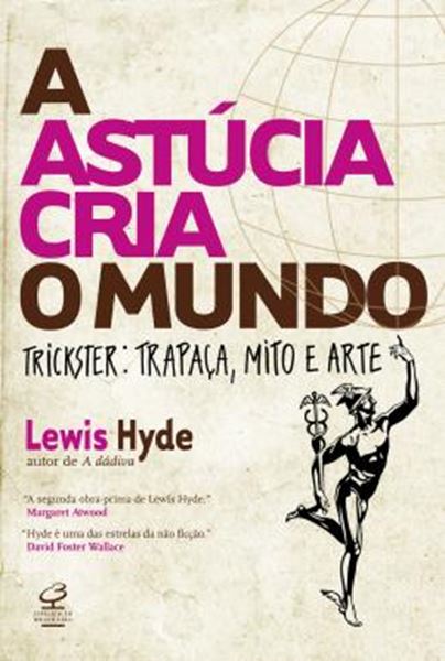 Picture of ASTUCIA CRIA O MUNDO, A - TRICKSTER - TRAPACA, MITO E ARTE