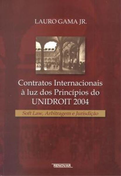 Picture of CONTRATOS INTERNACIONAIS A LUZ DOS PRINCIPIOS DO UNIDROIT 2004 - SOFT LAW, ARBITRAGEM E JURISDICAO