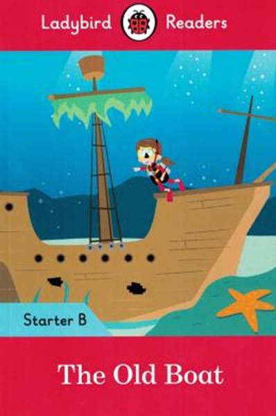Picture of THE OLD BOAT WITH DOWNLOADABLE AUDIO - LADYBIRD READERS STARTER B