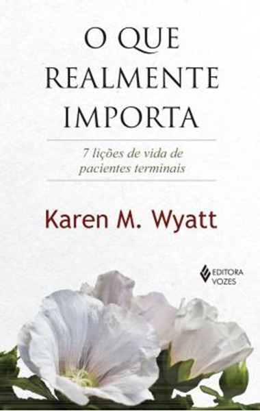 Picture of QUE REALMENTE IMPORTA, O - 7 LICOES DE VIDA DE PACIENTES TERMINAIS