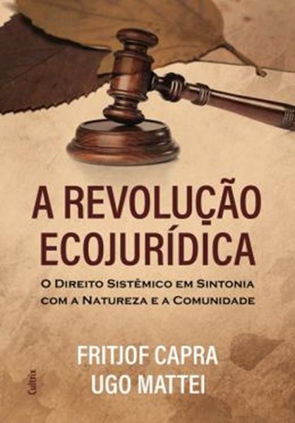 Picture of REVOLUCAO ECOJURIDICA, A - O DIREITO SISTEMICO EM SINTONIA COM A NATUREZA E A COMUNIDADE