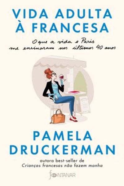 Picture of VIDA ADULTA A FRANCESA - O QUE A VIDA E PARIS ME ENSINARAM NOS ULTIMOS 40 ANOS