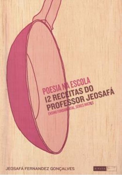 Picture of POESIA NA ESCOLA - 12 RECEITAS DO PROFESSOR JEOSAFA - ENSINO FUNDAMENTAL, SERIES INICIAIS