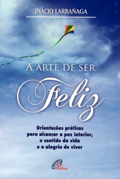 Picture of ARTE DE SER FELIZ, A - ORIENTACOES PRATICAS PARA ALCANCAR A PAZ INTERIOR, O SENTIDO DA VIDA E A ALEGRIA DE VIVER - 11ª ED