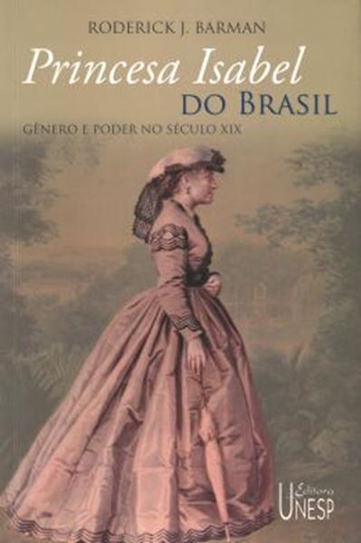 Picture of PRINCESA ISABEL DO BRASIL - GENERO E PODER NO SECULO XIX