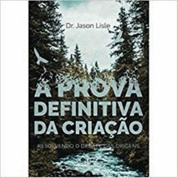 Picture of PROVA DEFINITIVA DA CRIACAO, A - RESOLVENDO O DEBATE DAS ORIGENS