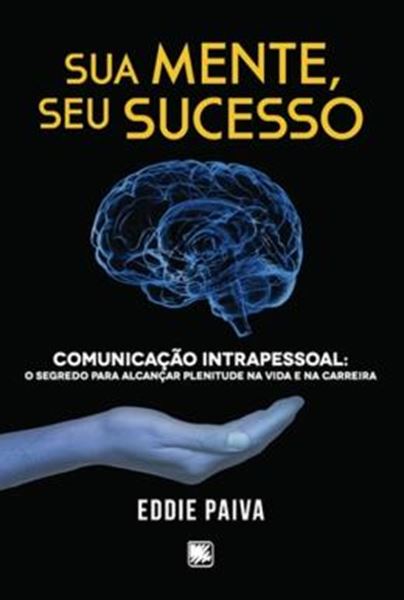 Picture of SUA MENTE, SEU SUCESSO - COMUNICACAO INTRAPESSOAL - O SEGREDO PARA ALCANCAR PLENITUDE NA VIDA E NA CARREIRA