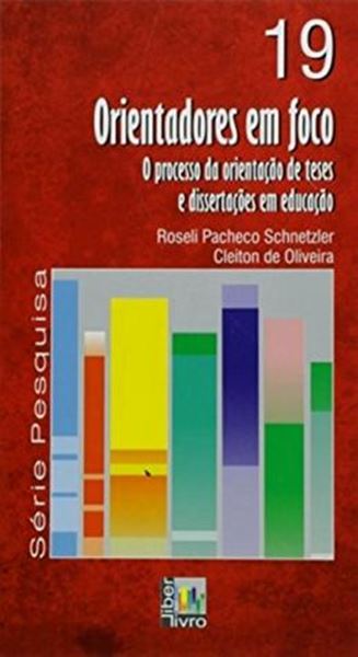 Picture of ORIENTADORES EM FOCO - O PROCESSO DA ORIENTACAO DE TRESE E DISSERTACOES EM EDUCACAO - VOL. 19