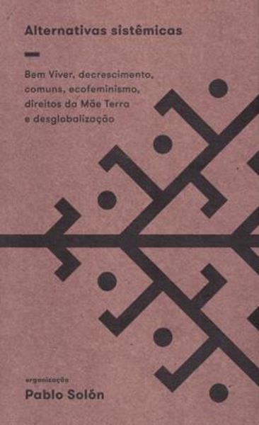 Picture of ALTERNATIVAS SISTEMICAS - BEM VIVER, DECRESCIMENTO, COMUNS, ECOFEMINISMO, DIREITOS DA MAE TERRA E DESGLOBALIZACAO