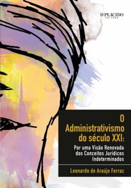 Picture of ADMINISTRATIVISMO DO SECULO XXI, O - POR UMA VISAO RENOVADA DOS CONCEITOS JURIDICOS INDETERMINADOS