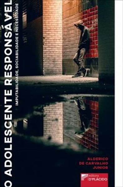 Picture of ADOLESCENTE RESPONSAVEL, O - IMPUTABILIDADE, SOCIABILIDADE E NECESSIDADE