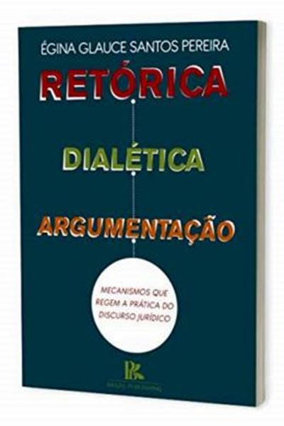 Picture of RETORICA, DIALETICA E ARGUMENTACAO MECANISMOS QUE REGEM A PRATICA DO DISCURSO JURIDICOS