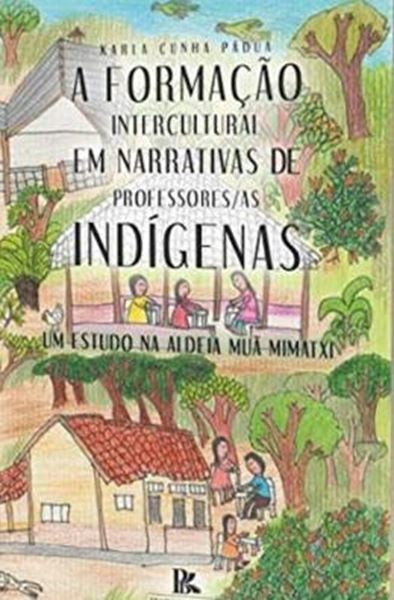 Picture of A FORMACAO INTERCULTURAL EM NARRATIVAS DE PROFESSORES/AS INDIGENAS: UM ESTUDO NA ALDEIA MUA MIMATXI
