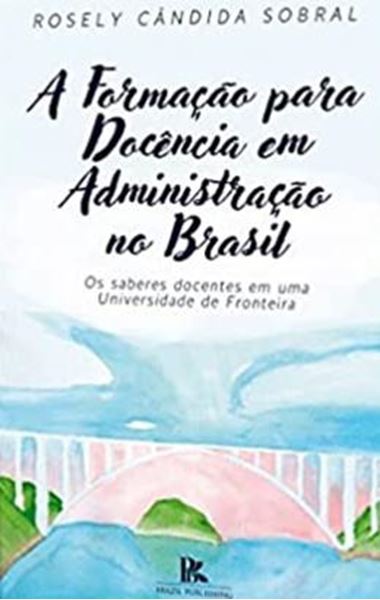 Picture of A FORMACAO PARA DOCENCIA EM ADMINISTRACAO NO BRASIL - OS SABERES DOCENTES EM UMA UNIVERSIDADE DE FRONTEIRA