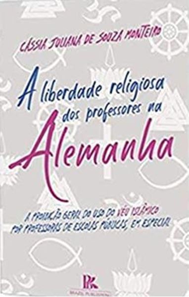 Picture of A LIBERDADE RELIGIOSA DOS PROFESSORES NA ALEMANHA - A PROIBICAO GERAL DO USO DO VEU ISLAMICO POR PROFESSORES DE ESCOLAS PUBLICAS
