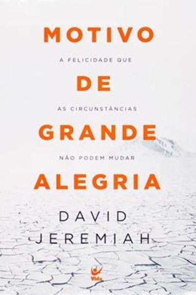 Picture of MOTIVO DE GRANDE ALEGRIA - A FELICIDADE QUE AS CIRCUNSTANCIAS NAO PODEM MUDAR